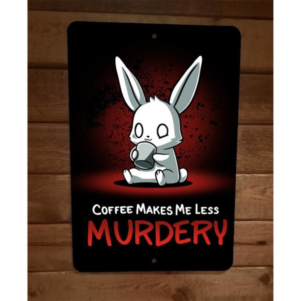 Coffee Makes Me Less Murdery‎ Rabbit 8x12 Metal Wall Sign Poster